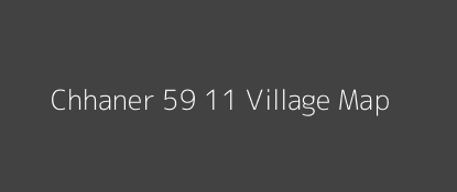 Chhaner 59 11 Village MAP Image