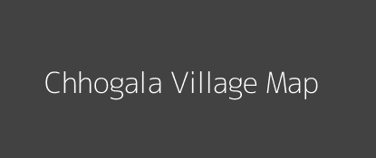 Chhogala Village MAP Image