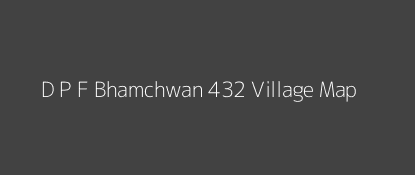 D P F Bhamchwan 432 Village MAP Image