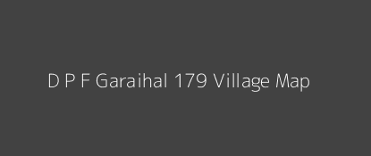 D P F Garaihal 179 Village MAP Image