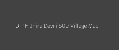 D P F Jhira Devri 609 Village MAP Image