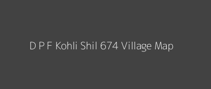 D P F Kohli Shil 674 Village MAP Image
