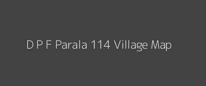 D P F Parala 114 Village MAP Image