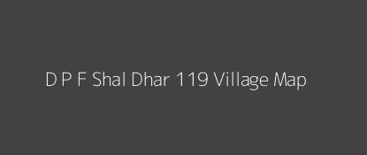 D P F Shal Dhar 119 Village MAP Image