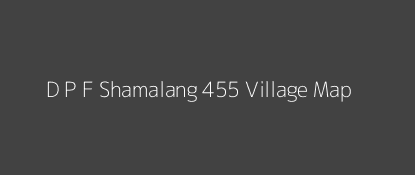 D P F Shamalang 455 Village MAP Image