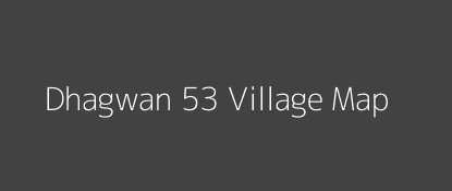 Dhagwan 53 Village MAP Image