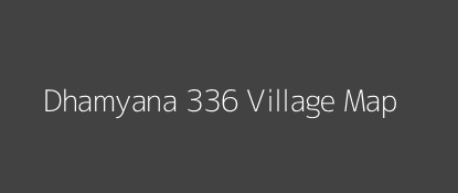 Dhamyana 336 Village MAP Image