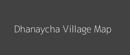 Dhanaycha Village MAP Image