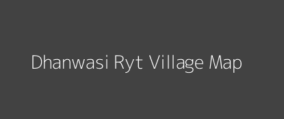 Dhanwasi Ryt Village MAP Image