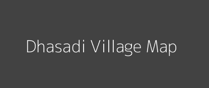 Dhasadi Village MAP Image