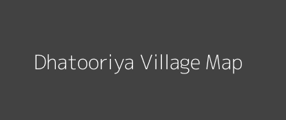 Dhatooriya Village MAP Image