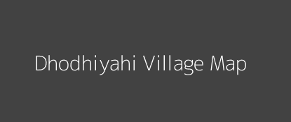 Dhodhiyahi Village MAP Image