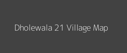 Dholewala 21 Village MAP Image