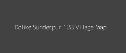 Dolike Sunderpur 128 Village MAP Image