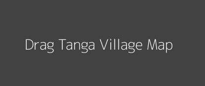 Drag Tanga Village MAP Image