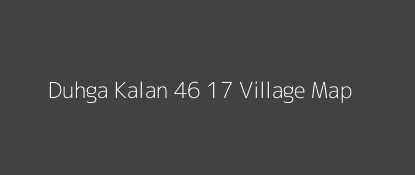 Duhga Kalan 46 17 Village MAP Image