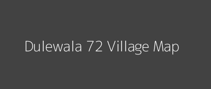 Dulewala 72 Village MAP Image