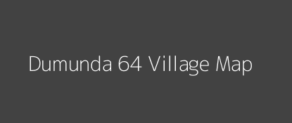 Dumunda 64 Village MAP Image