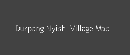 Durpang Nyishi Village MAP Image