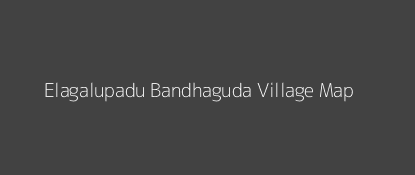 Elagalupadu Bandhaguda Village MAP Image