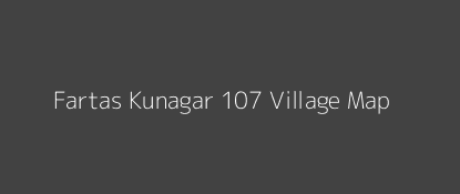 Fartas Kunagar 107 Village MAP Image
