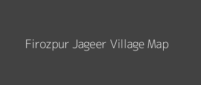 Firozpur Jageer Village MAP Image