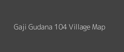 Gaji Gudana 104 Village MAP Image