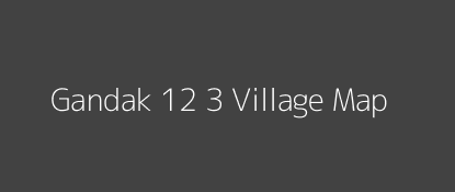 Gandak 12 3 Village MAP Image