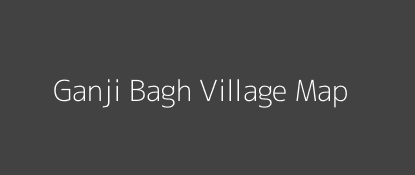 Ganji Bagh Village MAP Image