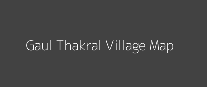 Gaul Thakral Village MAP Image