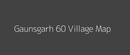 Gaunsgarh 60 Village MAP Image