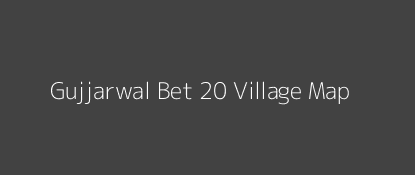 Gujjarwal Bet 20 Village MAP Image