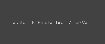 Haivatpur Urf Ramchandarpur Village MAP Image