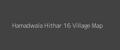 Hamadwala Hithar 16 Village MAP Image
