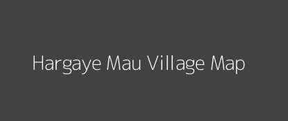 Hargaye Mau Village MAP Image
