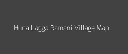 Huna Lagga Ramani Village MAP Image