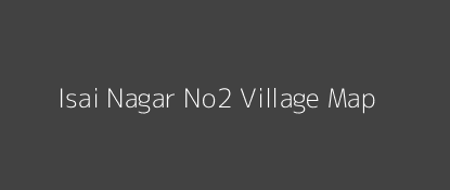 Isai Nagar No2 Village MAP Image