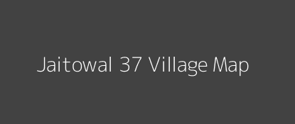 Jaitowal 37 Village MAP Image