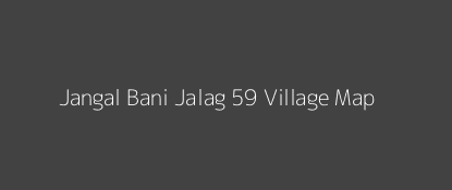 Jangal Bani Jalag 59 Village MAP Image