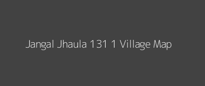 Jangal Jhaula 131 1 Village MAP Image