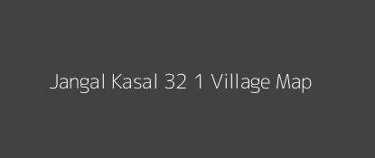 Jangal Kasal 32 1 Village MAP Image