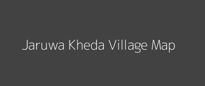 Jaruwa Kheda Village MAP Image
