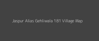 Jaspur Alias Gehliwala 181 Village MAP Image