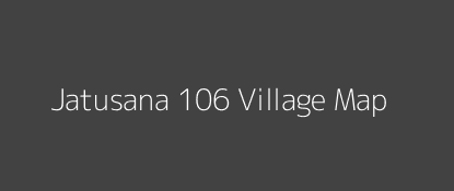 Jatusana 106 Village MAP Image