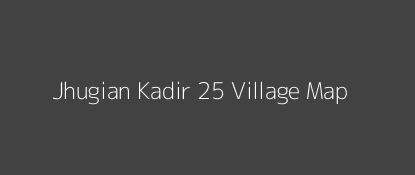 Jhugian Kadir 25 Village MAP Image