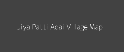 Jiya Patti Adai Village MAP Image