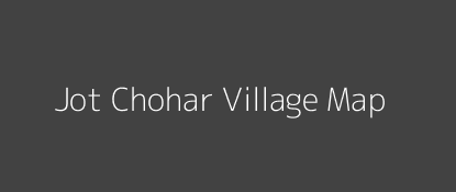 Jot Chohar Village MAP Image