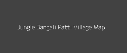 Jungle Bangali Patti Village MAP Image