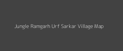 Jungle Ramgarh Urf Sarkar Village MAP Image