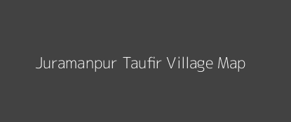 Juramanpur Taufir Village MAP Image
